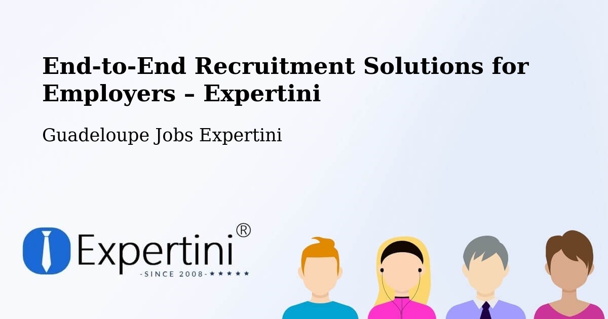 Recruitment Solutions for Employers – L’Îlet - L’Îlet, Guadeloupe Jobs Expertini